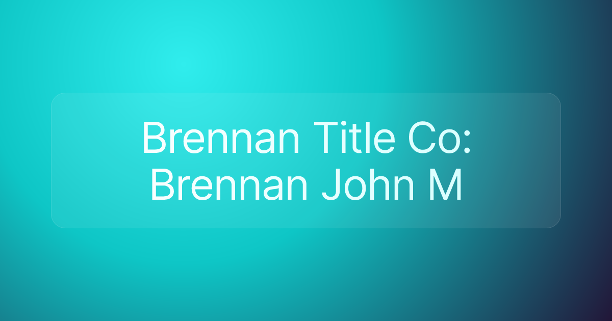 Brennan Title Co: Brennan John M