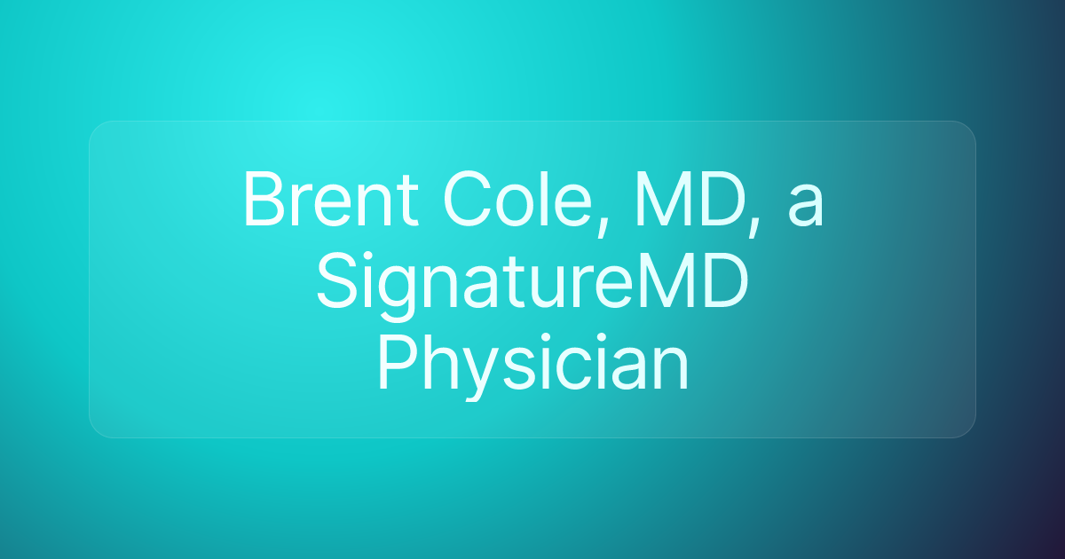 Brent Cole, MD, a SignatureMD Physician