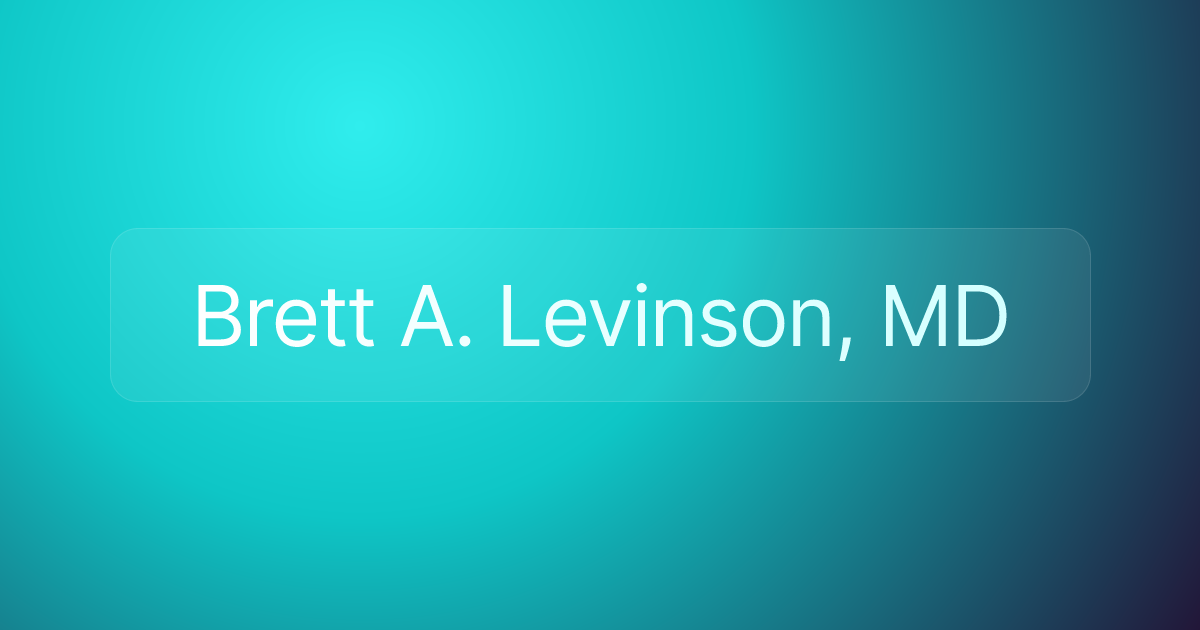 Brett A. Levinson, MD