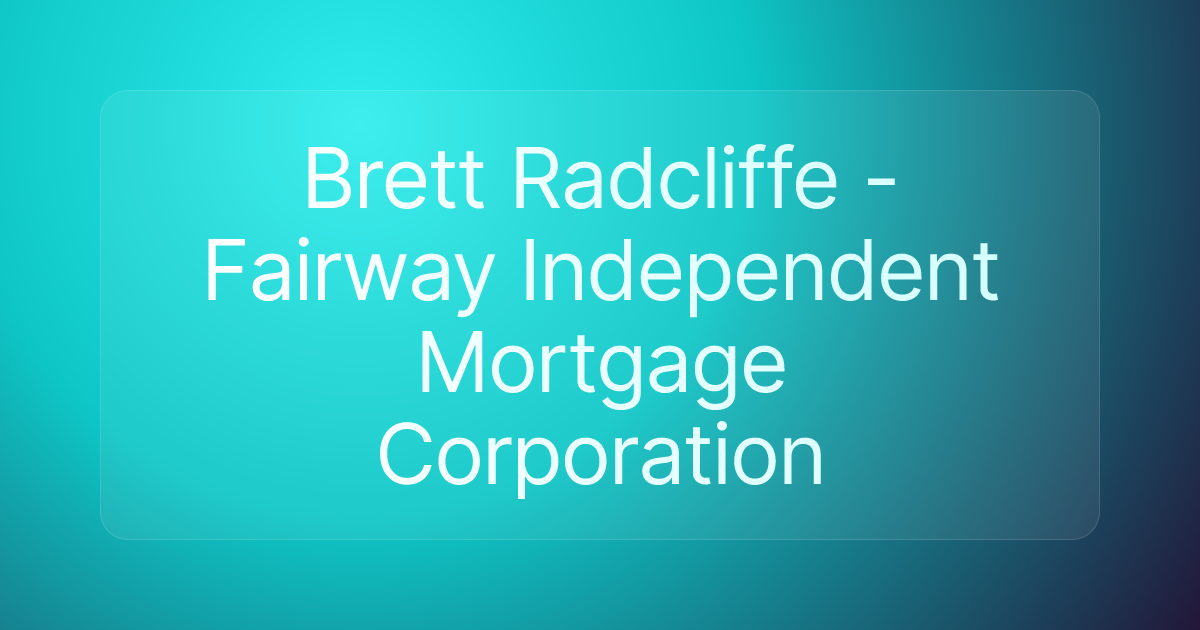 Brett Radcliffe - Fairway Independent Mortgage Corporation