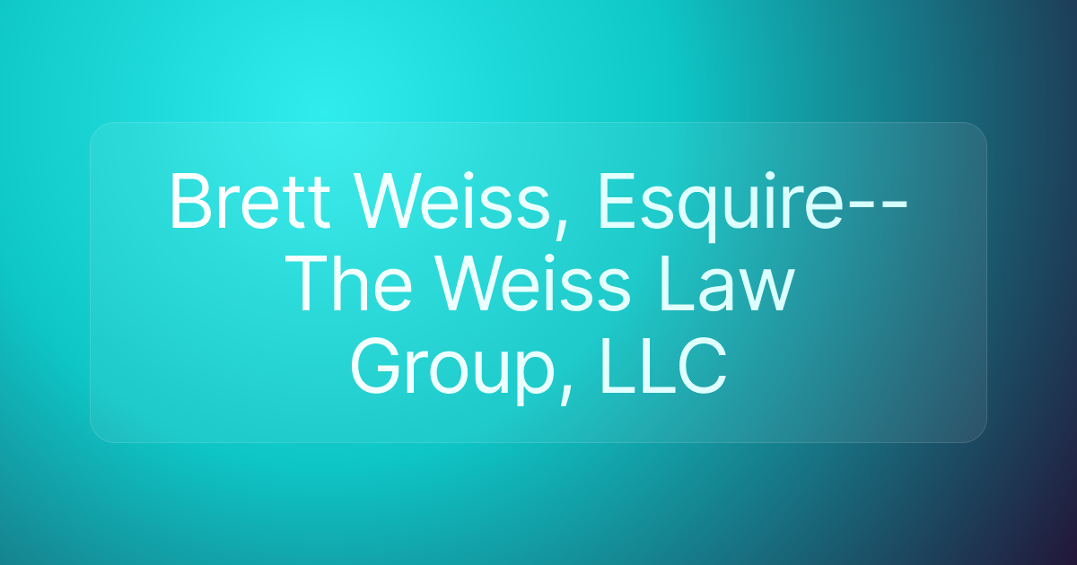 Brett Weiss, Esquire--The Weiss Law Group, LLC