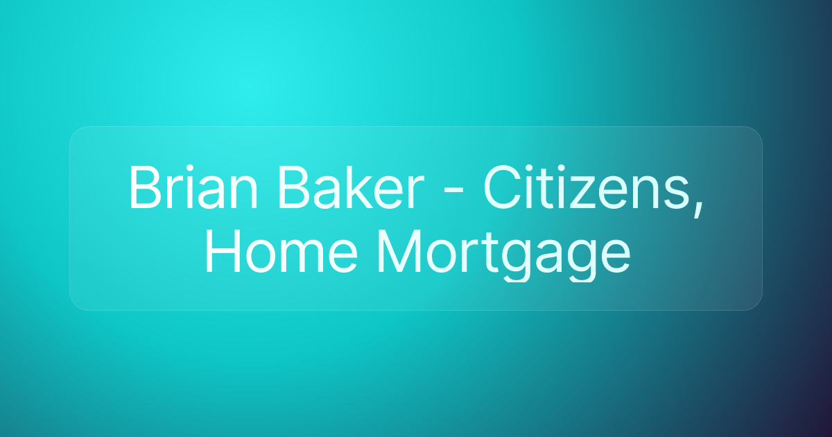 Brian Baker - Citizens, Home Mortgage
