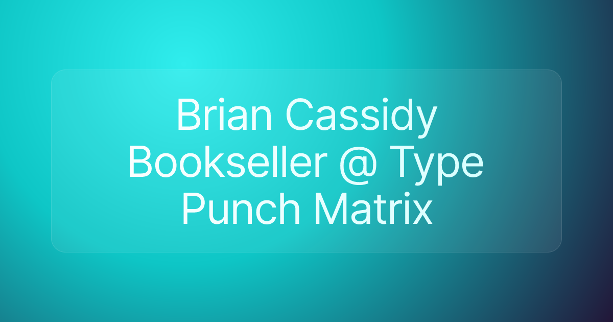Brian Cassidy Bookseller @ Type Punch Matrix
