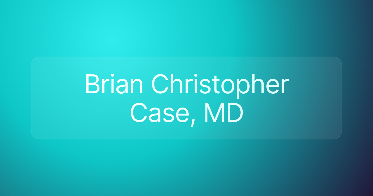 Brian Christopher Case, MD