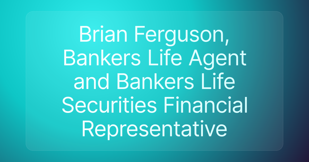 Brian Ferguson, Bankers Life Agent and Bankers Life Securities Financial Representative