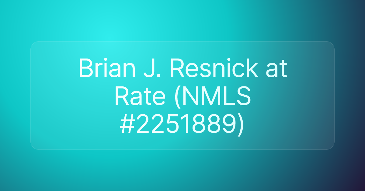 Brian J. Resnick at Rate (NMLS #2251889)