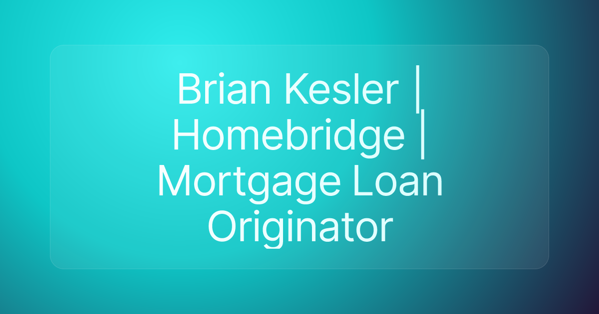 Brian Kesler | Homebridge | Mortgage Loan Originator