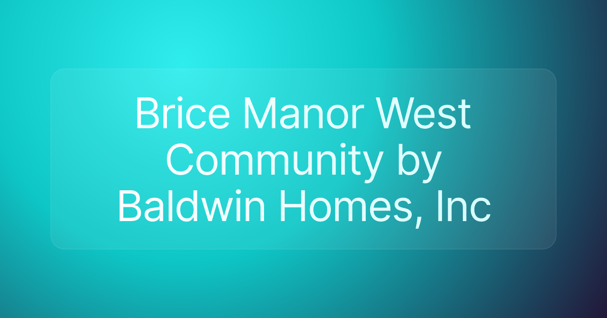 Brice Manor West Community by Baldwin Homes, Inc