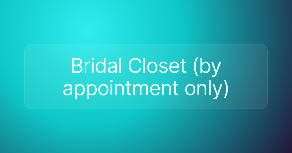 Bridal Closet (by appointment only)