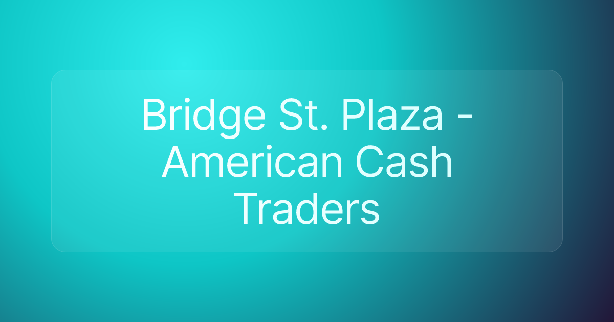 Bridge St. Plaza - American Cash Traders