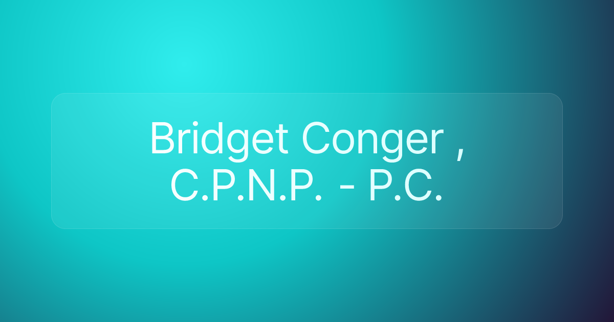 Bridget Conger , C.P.N.P. - P.C.