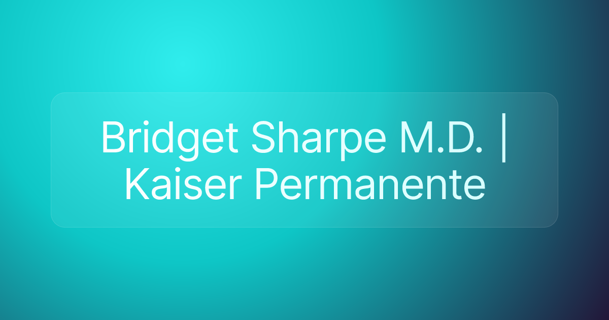 Bridget Sharpe M.D. | Kaiser Permanente