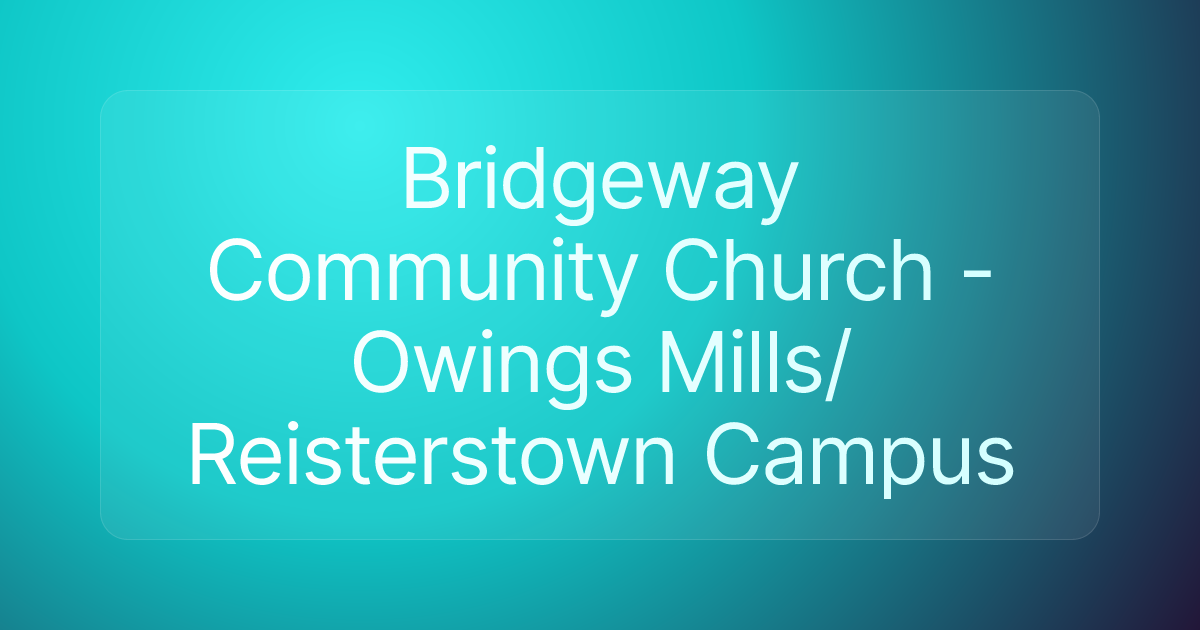 Bridgeway Community Church - Owings Mills/Reisterstown Campus