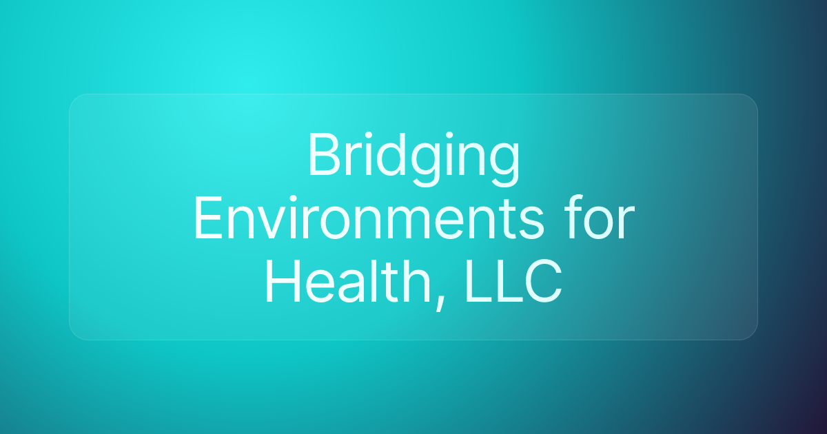 Bridging Environments for Health, LLC