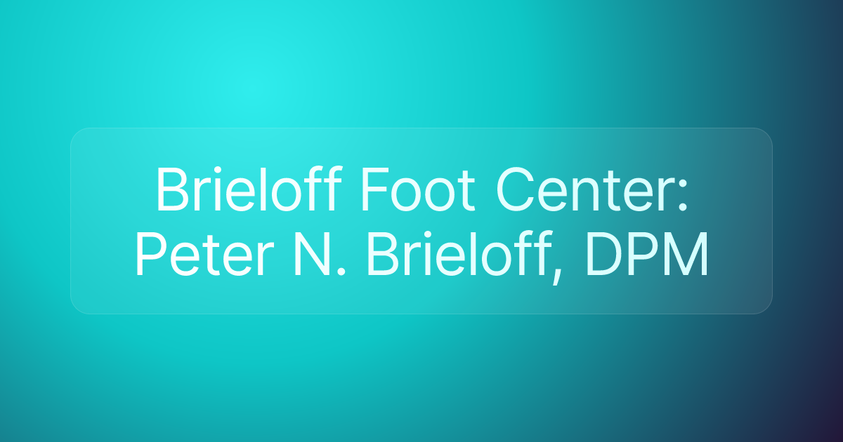 Brieloff Foot Center: Peter N. Brieloff, DPM