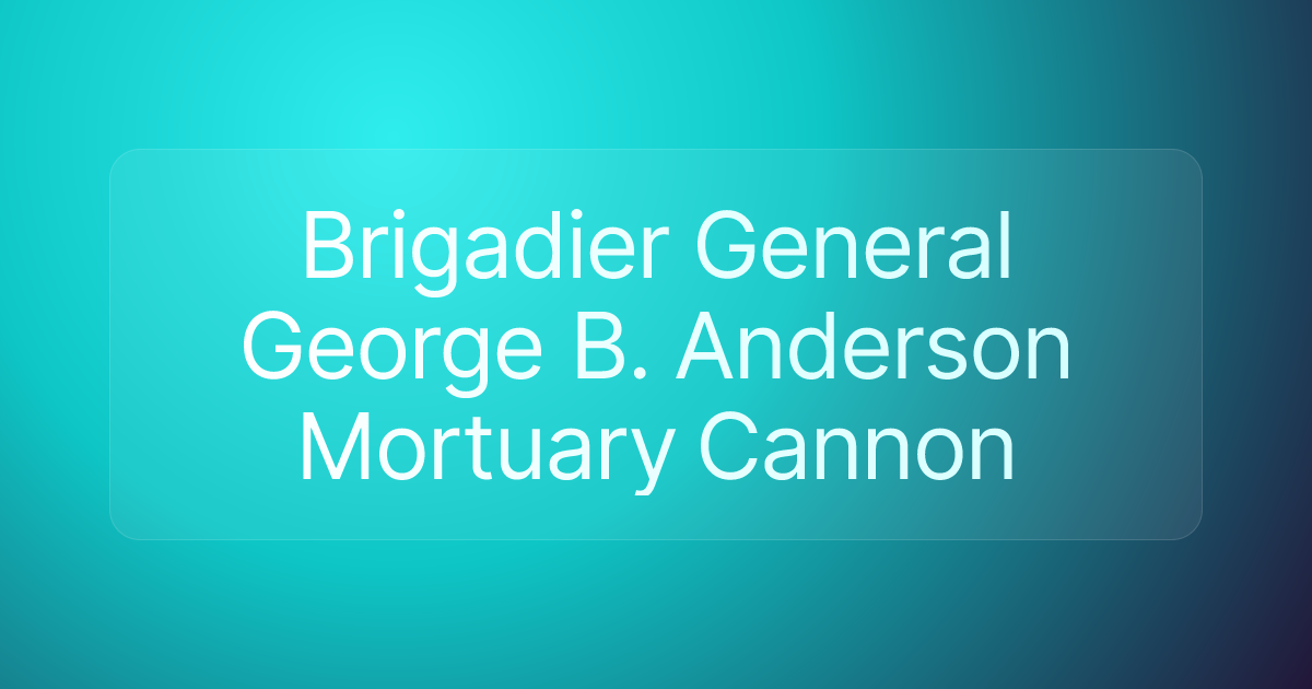 Brigadier General George B. Anderson Mortuary Cannon