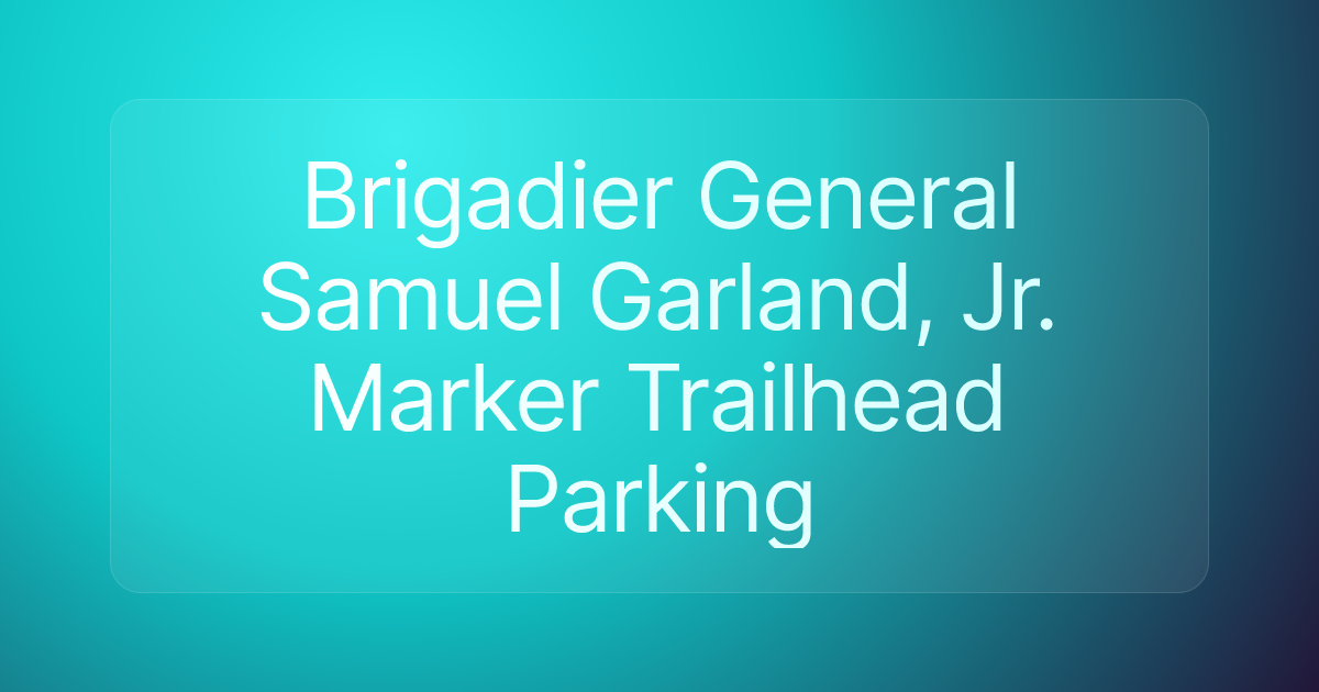 Brigadier General Samuel Garland, Jr. Marker Trailhead Parking