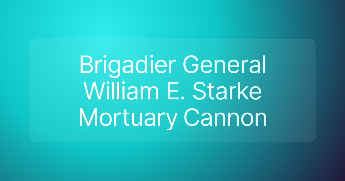 Brigadier General William E. Starke Mortuary Cannon