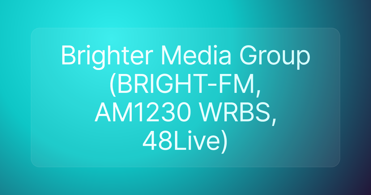 Brighter Media Group (BRIGHT-FM, AM1230 WRBS, 48Live)