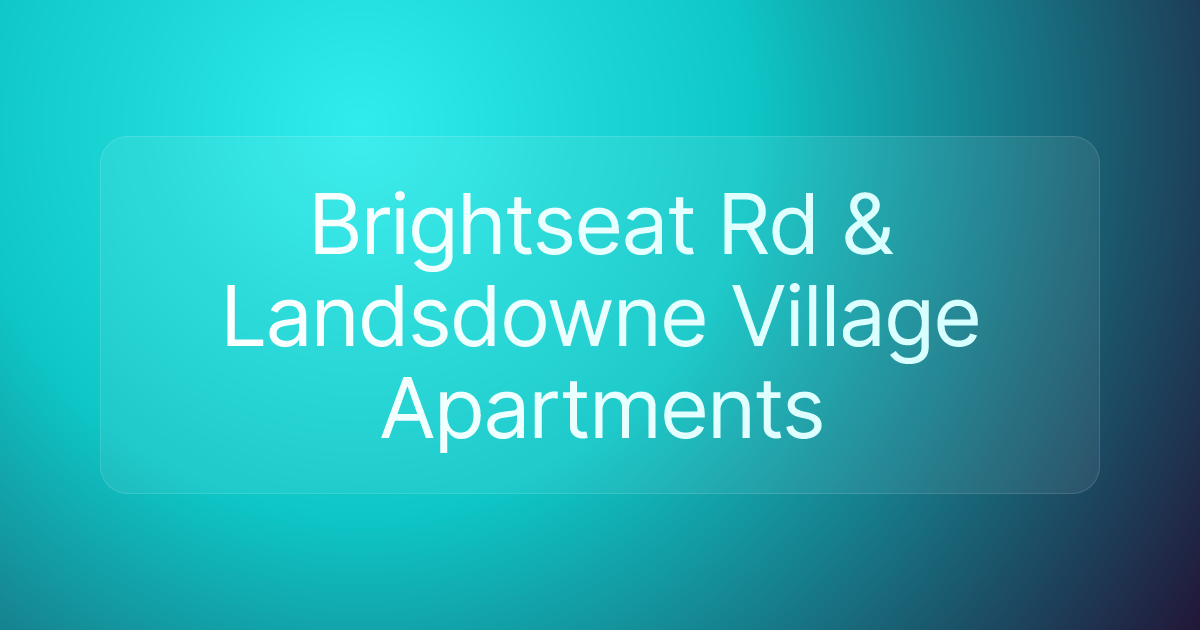 Brightseat Rd & Landsdowne Village Apartments