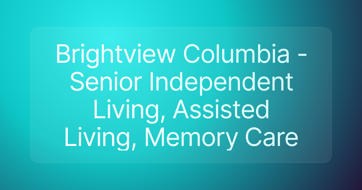 Brightview Columbia - Senior Independent Living, Assisted Living, Memory Care