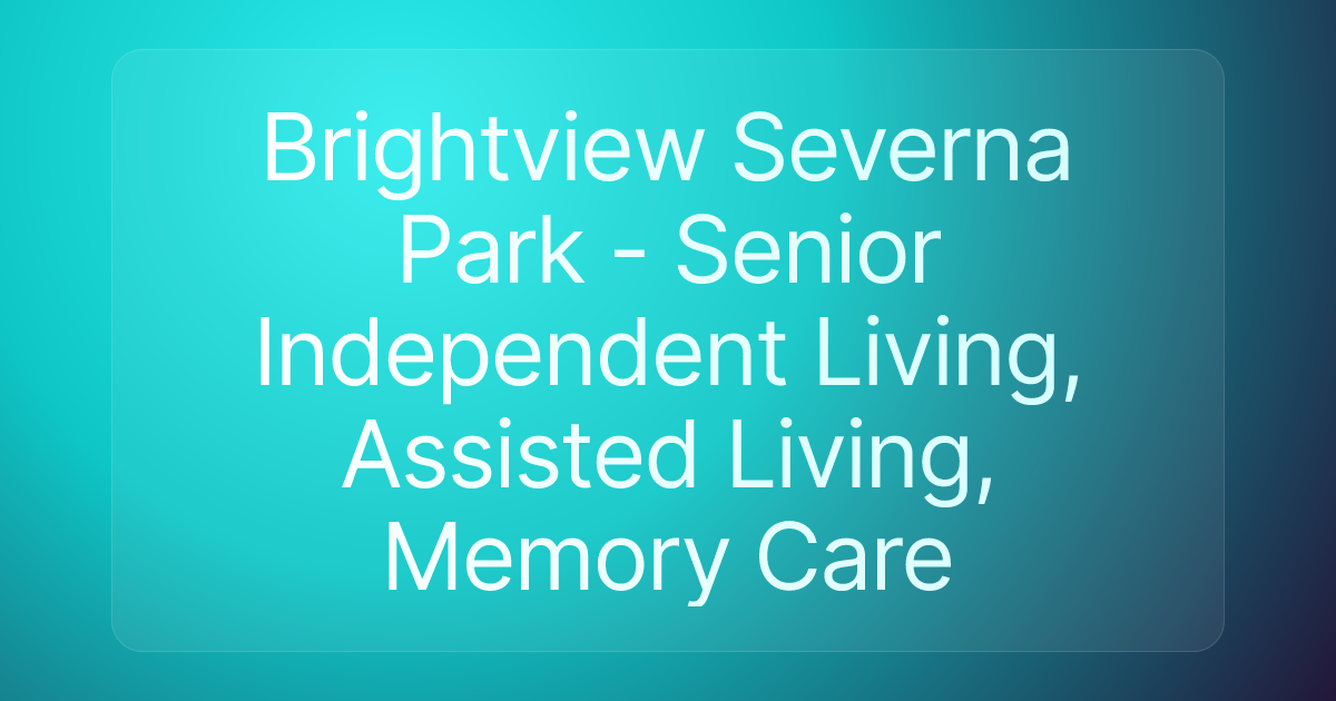 Brightview Severna Park - Senior Independent Living, Assisted Living, Memory Care