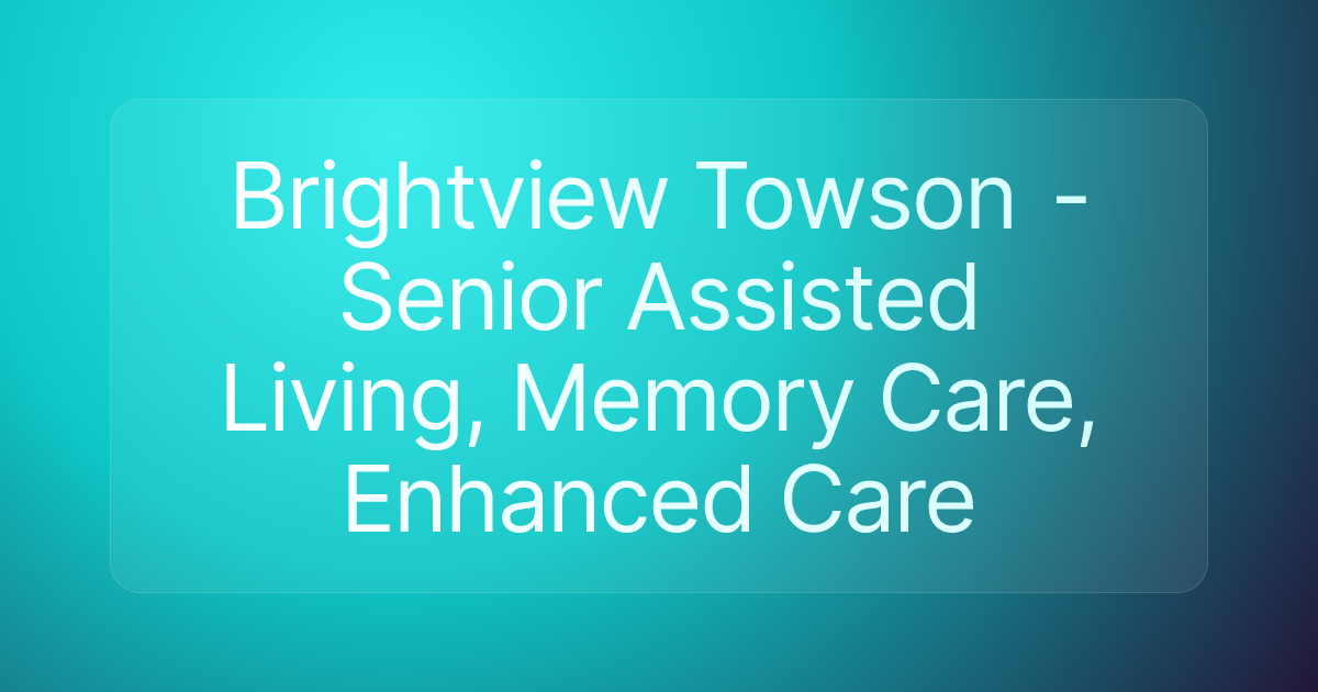 Brightview Towson - Senior Assisted Living, Memory Care, Enhanced Care