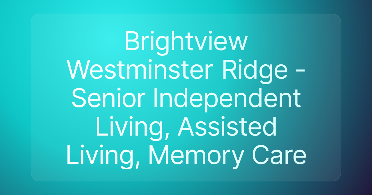 Brightview Westminster Ridge - Senior Independent Living, Assisted Living, Memory Care