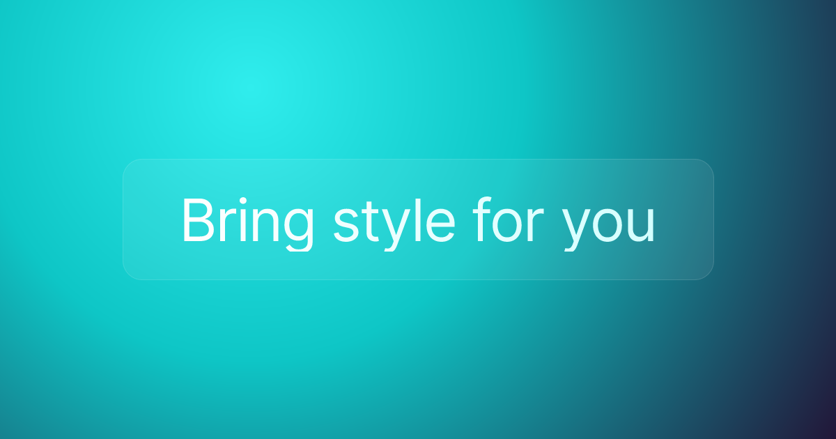 Bring style for you
