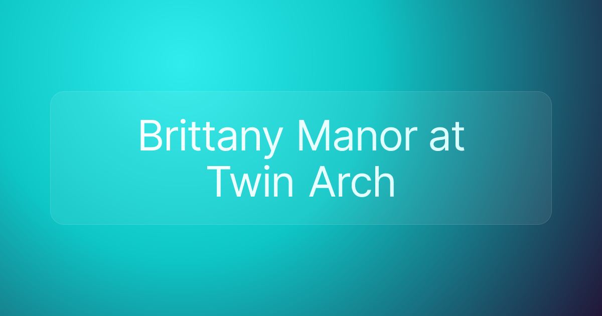 Brittany Manor at Twin Arch