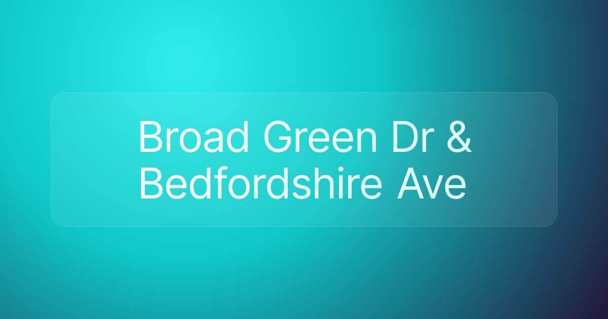 Broad Green Dr & Bedfordshire Ave