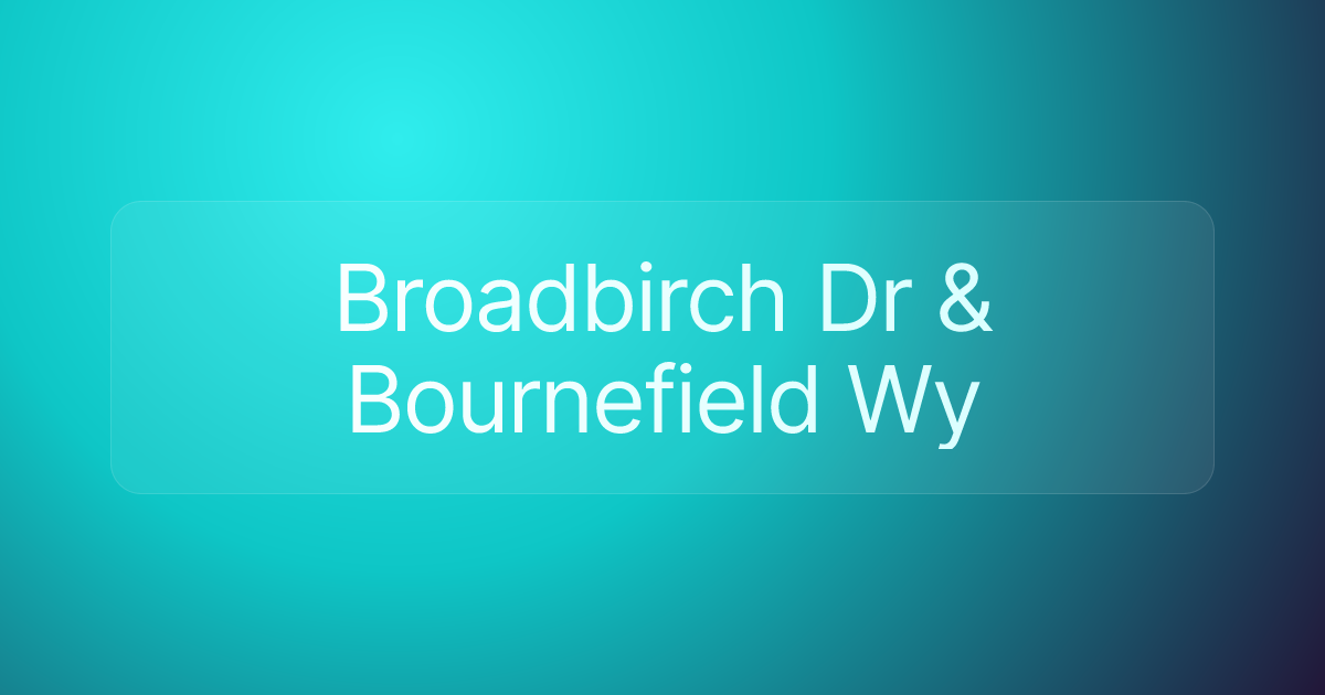 Broadbirch Dr & Bournefield Wy