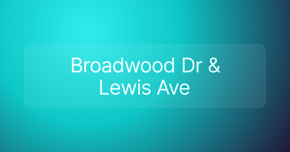 Broadwood Dr & Lewis Ave