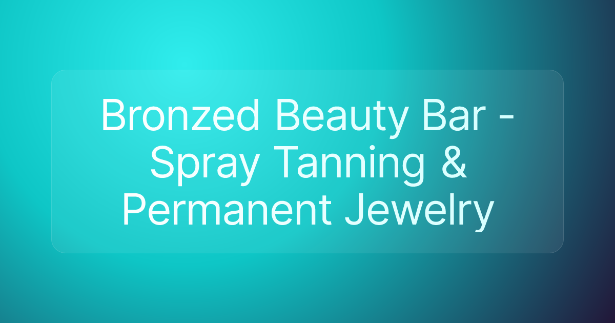 Bronzed Beauty Bar - Spray Tanning & Permanent Jewelry