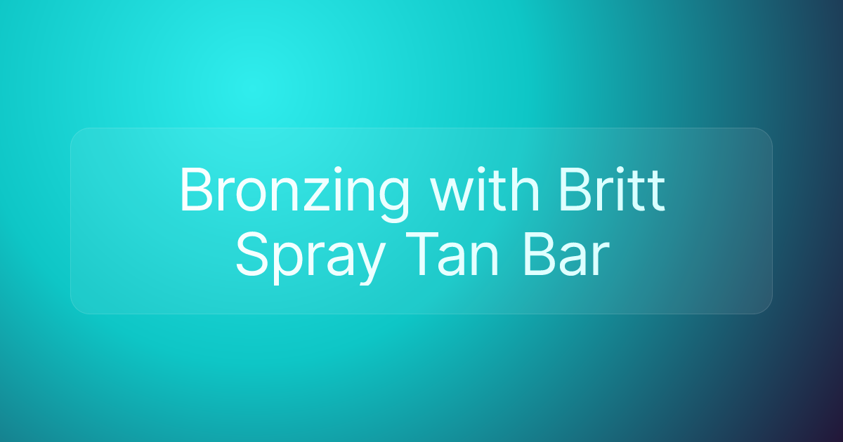 Bronzing with Britt Spray Tan Bar