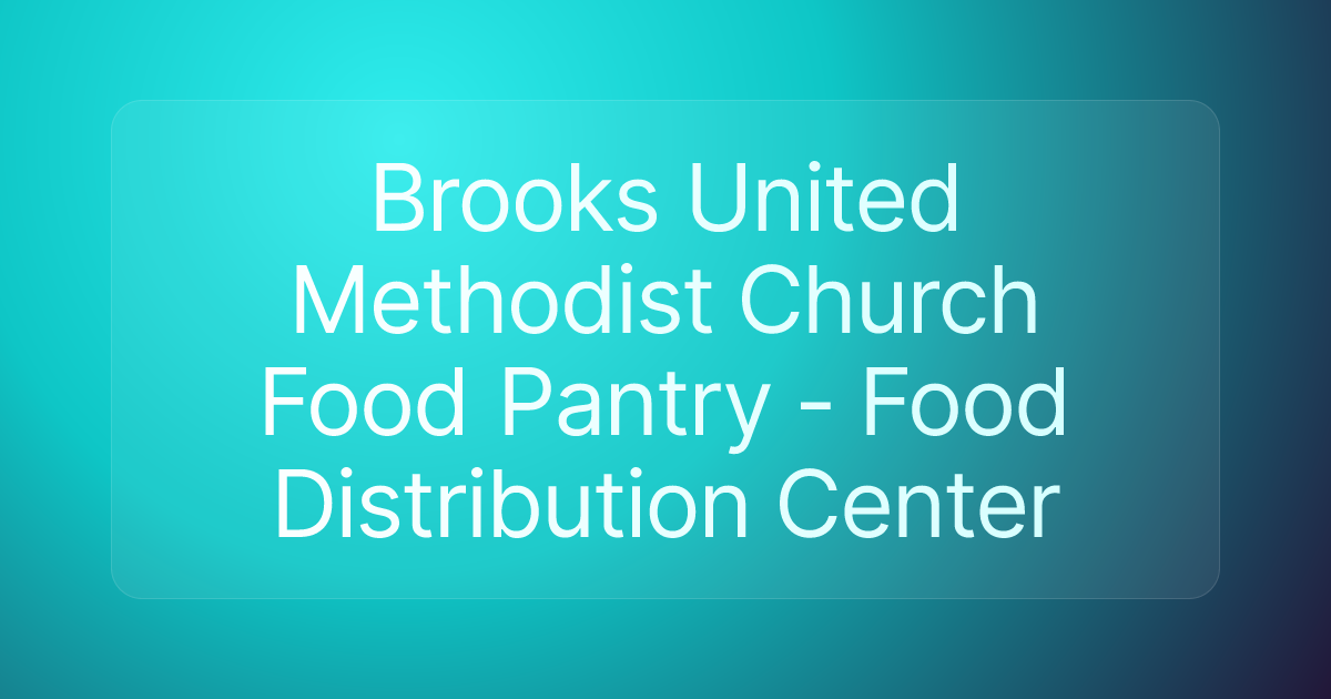 Brooks United Methodist Church Food Pantry - Food Distribution Center
