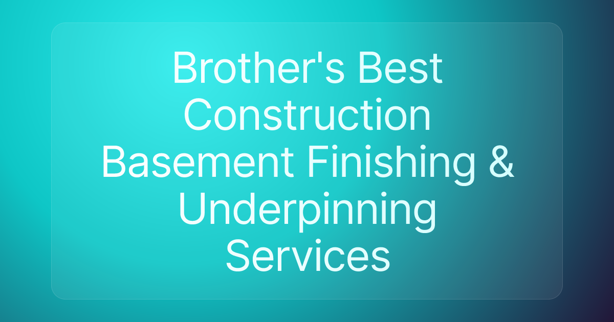 Brother's Best Construction Basement Finishing & Underpinning Services