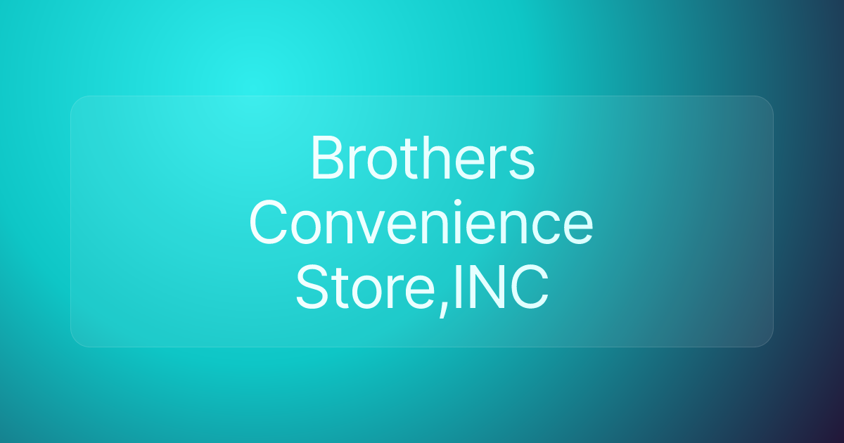 Brothers Convenience Store,INC