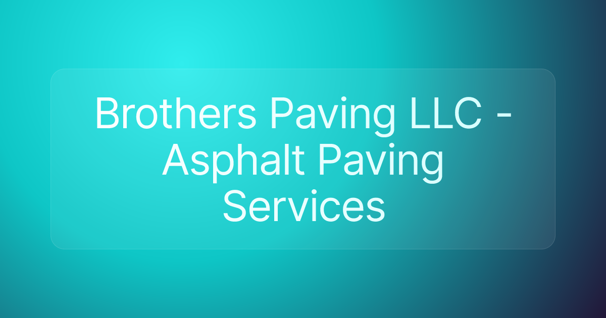 Brothers Paving LLC - Asphalt Paving Services