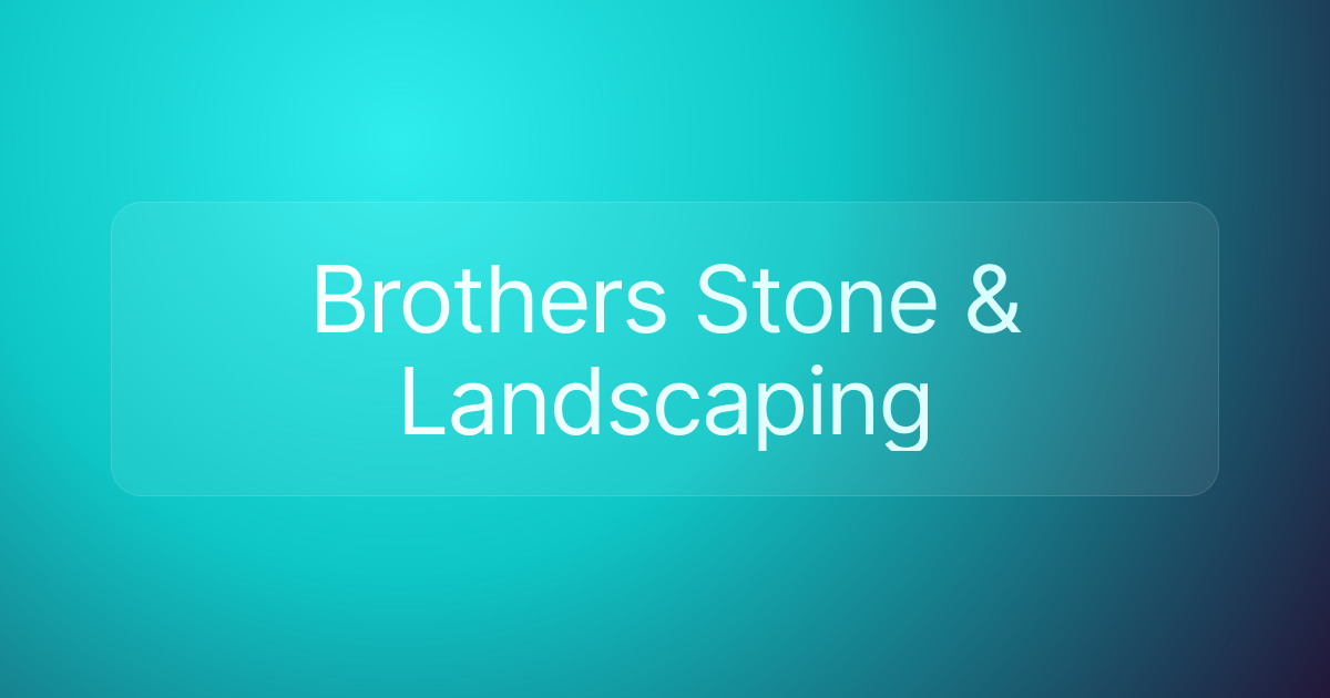Brothers Stone & Landscaping