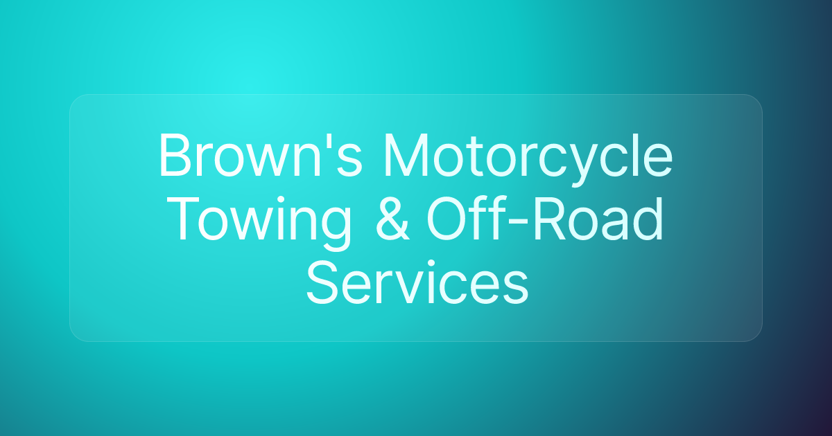 Brown's Motorcycle Towing & Off-Road Services