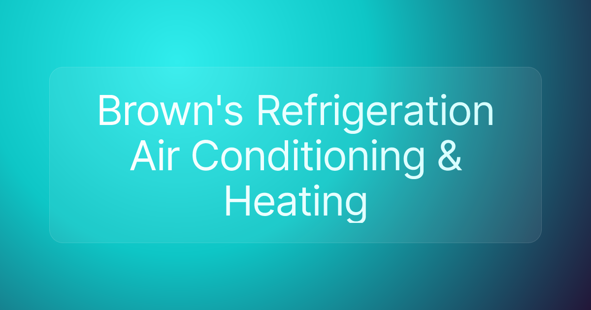 Brown's Refrigeration Air Conditioning & Heating