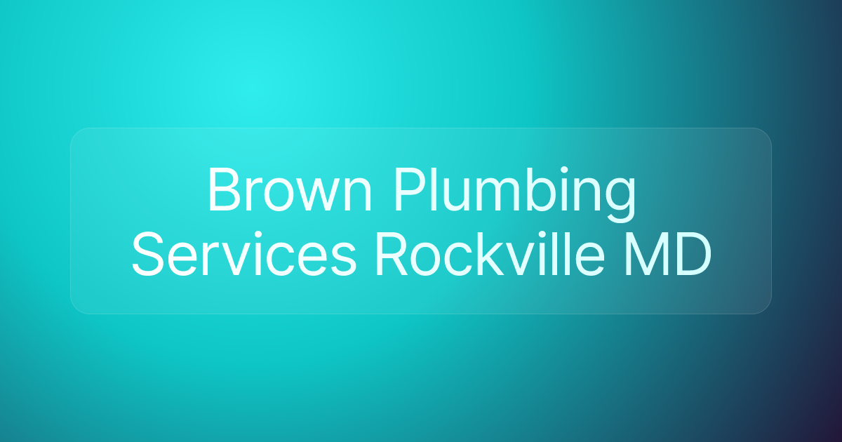Brown Plumbing Services Rockville MD