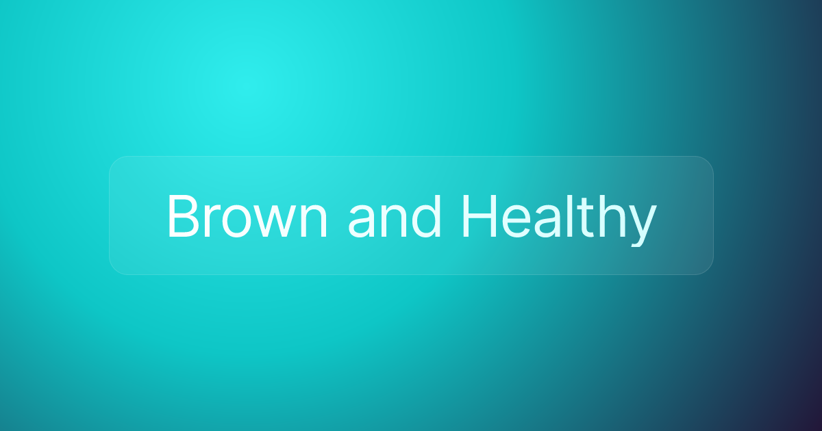Brown and Healthy