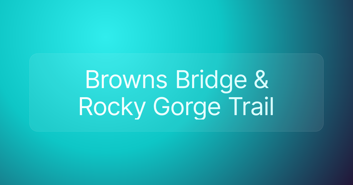 Browns Bridge & Rocky Gorge Trail