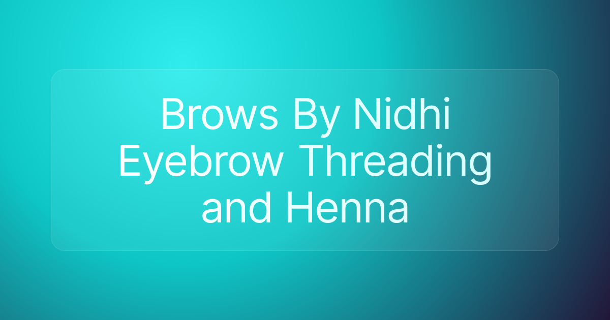Brows By Nidhi Eyebrow Threading and Henna