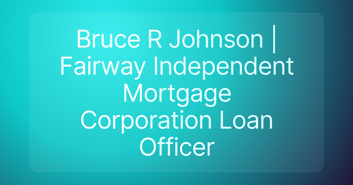 Bruce R Johnson | Fairway Independent Mortgage Corporation Loan Officer