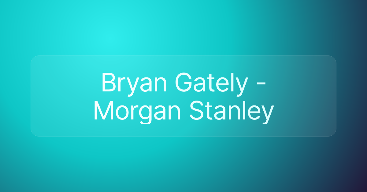 Bryan Gately - Morgan Stanley