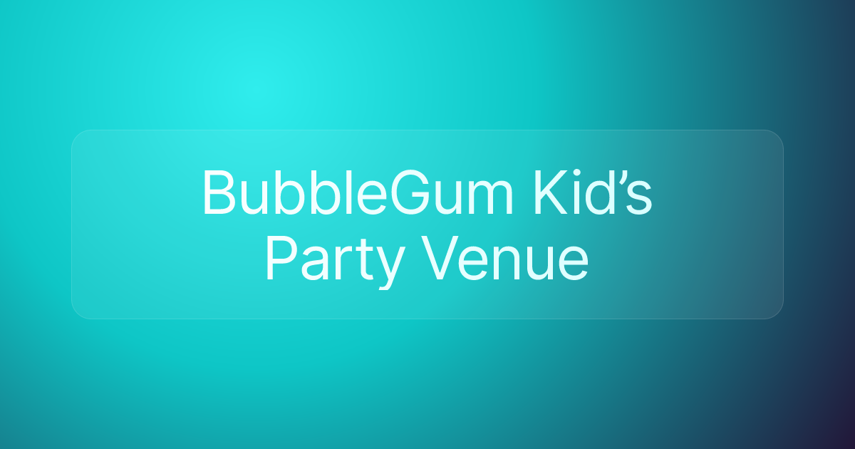 BubbleGum Kid’s Party Venue