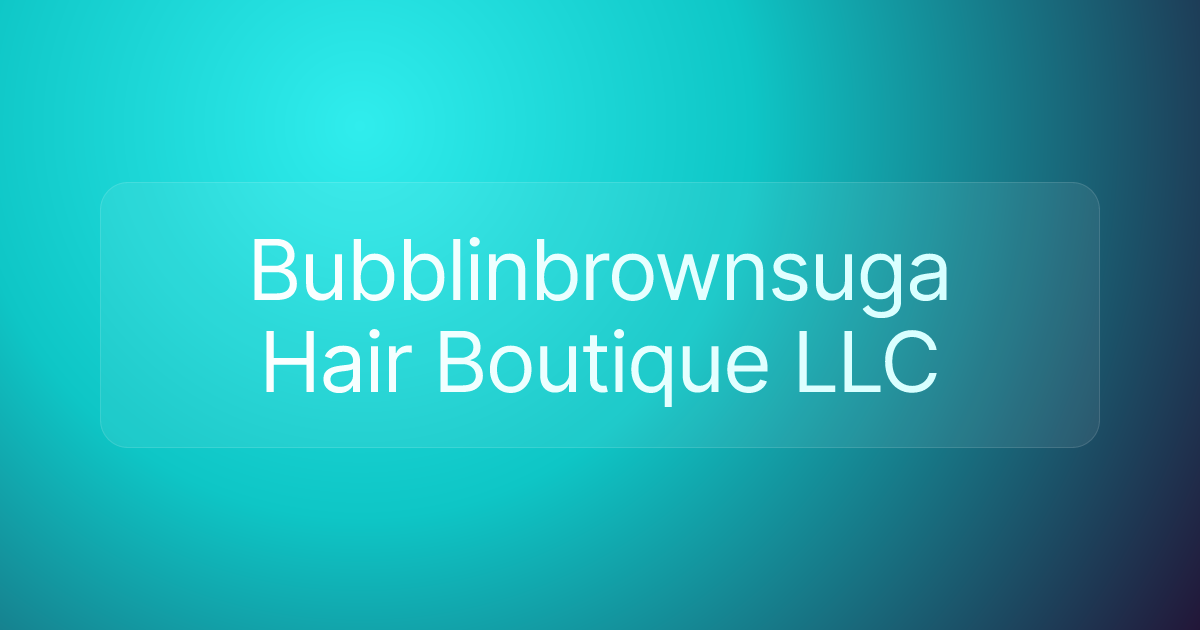 Bubblinbrownsuga Hair Boutique LLC